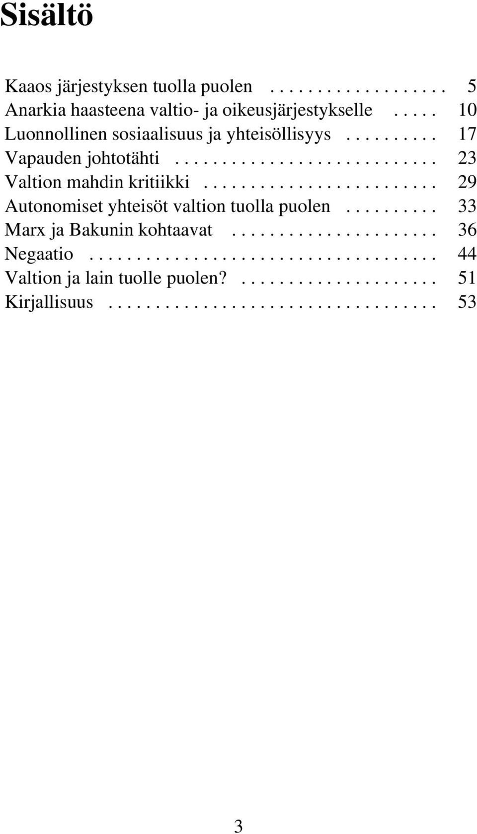 ........................ 29 Autonomiset yhteisöt valtion tuolla puolen.......... 33 Marx ja Bakunin kohtaavat...................... 36 Negaatio.