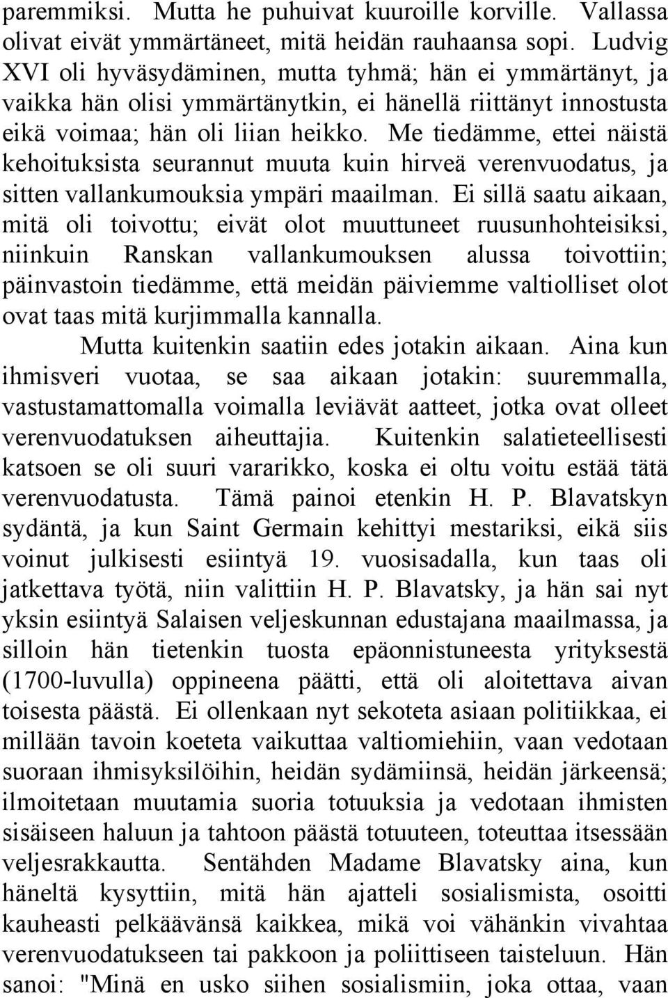 Me tiedämme, ettei näistä kehoituksista seurannut muuta kuin hirveä verenvuodatus, ja sitten vallankumouksia ympäri maailman.