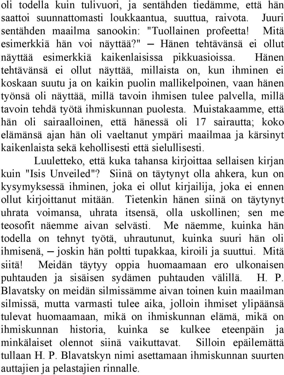 Hänen tehtävänsä ei ollut näyttää, millaista on, kun ihminen ei koskaan suutu ja on kaikin puolin mallikelpoinen, vaan hänen työnsä oli näyttää, millä tavoin ihmisen tulee palvella, millä tavoin