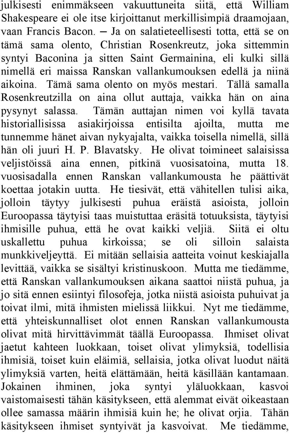 vallankumouksen edellä ja niinä aikoina. Tämä sama olento on myös mestari. Tällä samalla Rosenkreutzilla on aina ollut auttaja, vaikka hän on aina pysynyt salassa.