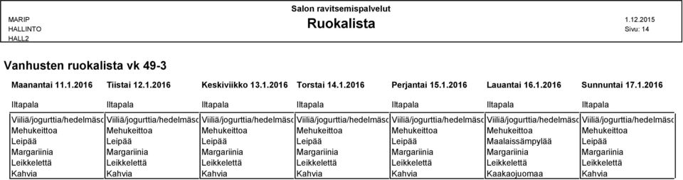 .1.2016 Tiistai 12.1.2016 Keskiviikko 13.1.2016 Torstai 14.1.2016 Perjantai 15.1.2016 Lauantai 16.1.2016 Sunnuntai 17.1.2016 Iltapala