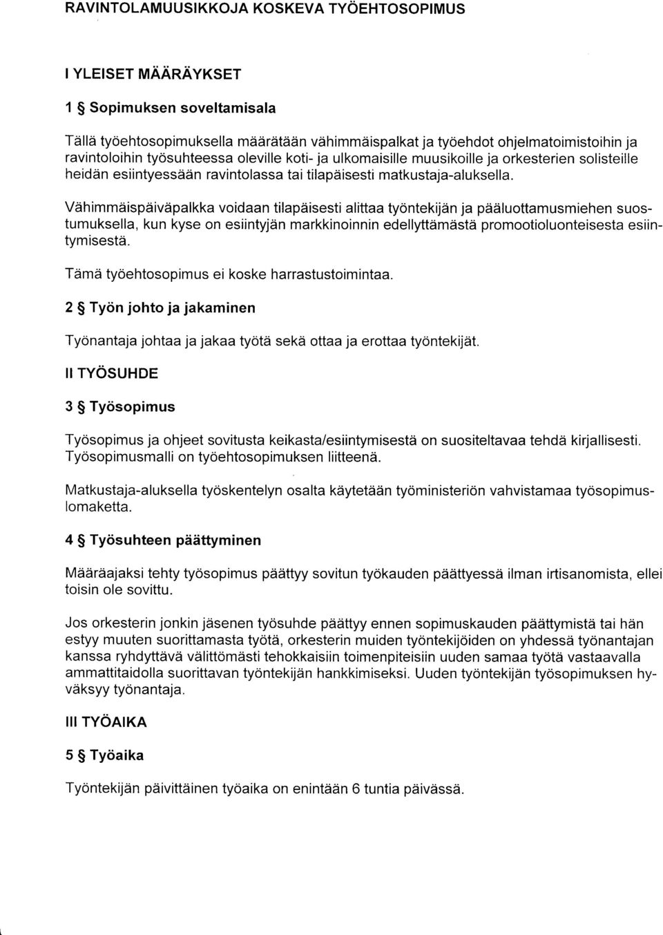 Tdmd tyoehtosop im us ei koske ha rrastustoim i ntaa. 2 $ Tyiin johto ja jakaminen Tyonantaja johtaa ja jakaa tydtii sekd ottaa ja erottaa tyontekijait.