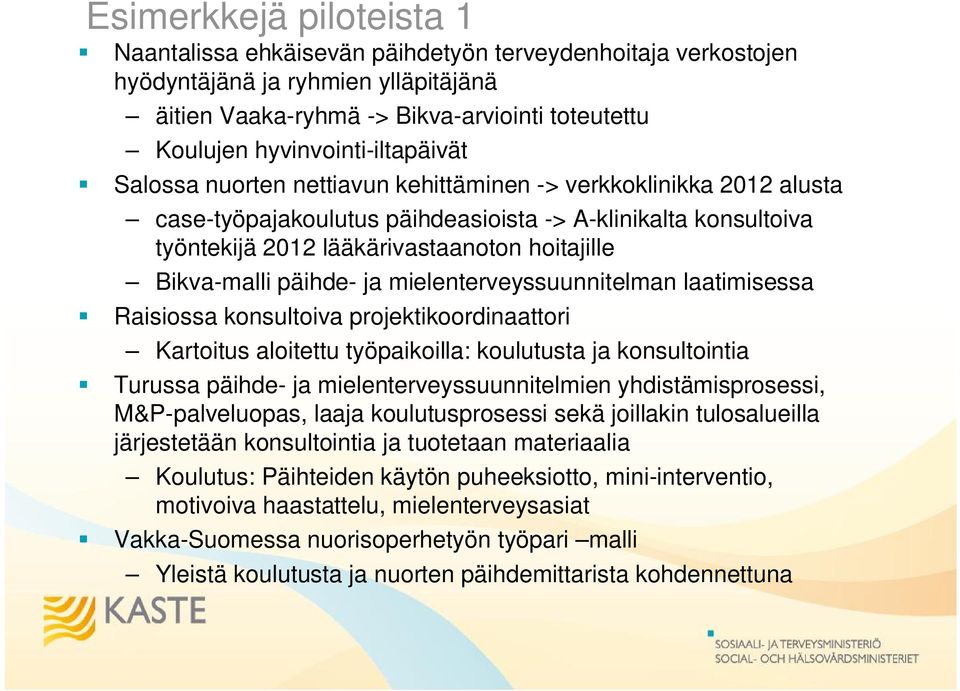 hoitajille Bikva-malli päihde- ja mielenterveyssuunnitelman laatimisessa Raisiossa konsultoiva projektikoordinaattori Kartoitus aloitettu työpaikoilla: koulutusta ja konsultointia Turussa päihde- ja