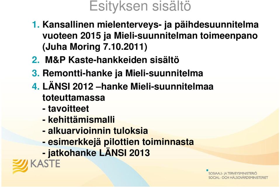 (Juha Moring 7.10.2011) 2. M&P Kaste-hankkeiden sisältö 3.