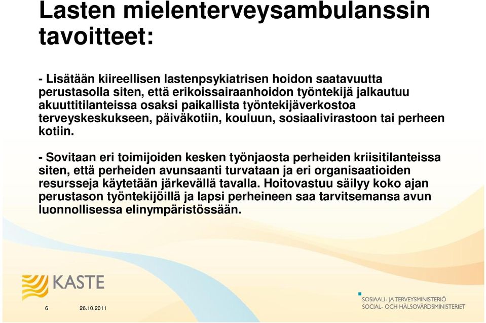 - Sovitaan eri toimijoiden kesken työnjaosta perheiden kriisitilanteissa siten, että perheiden avunsaanti turvataan ja eri organisaatioiden resursseja