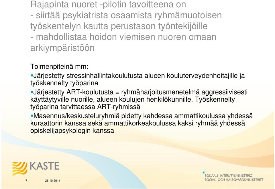 ART-koulutusta = ryhmäharjoitusmenetelmä aggressiivisesti käyttäytyville nuorille, alueen koulujen henkilökunnille.