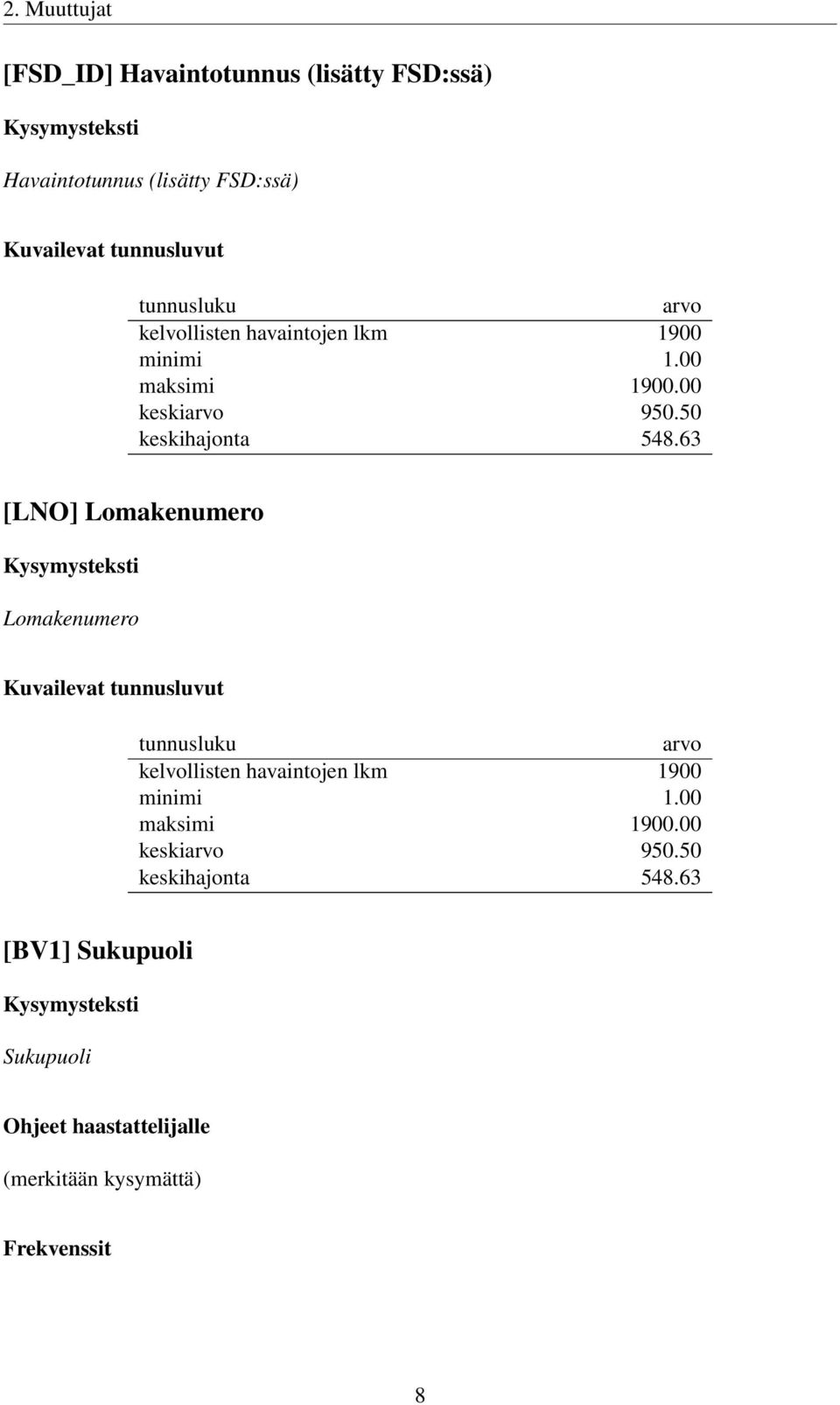 63 [LNO] Lomakenumero Lomakenumero Kuvailevat tunnusluvut 63 [BV1] Sukupuoli Sukupuoli Ohjeet haastattelijalle