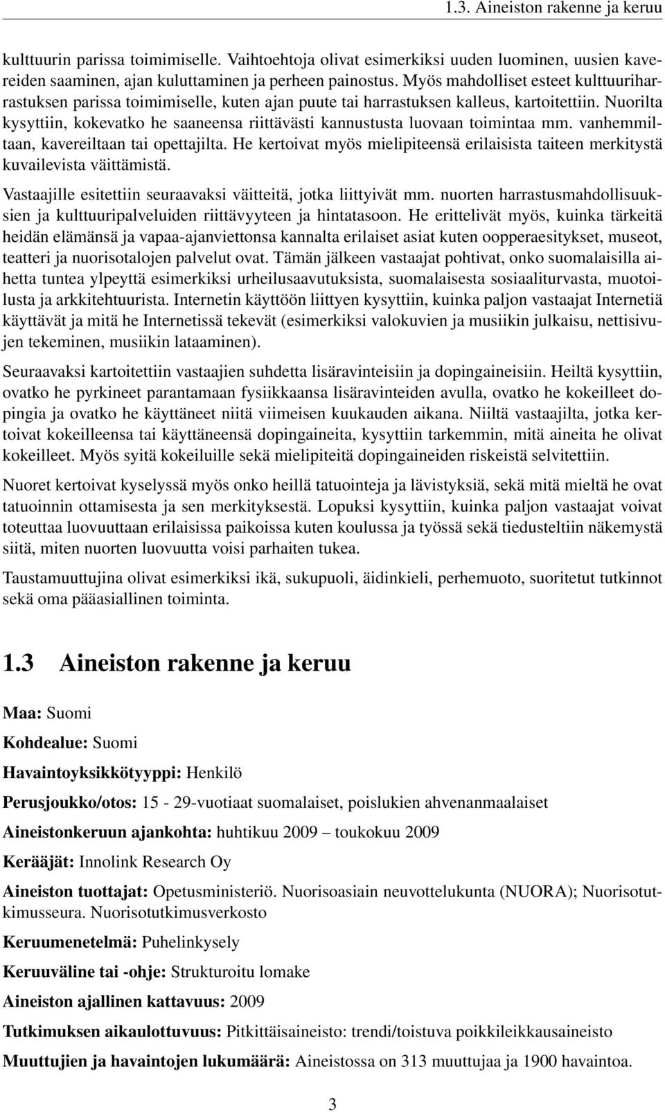 Nuorilta kysyttiin, kokevatko he saaneensa riittävästi kannustusta luovaan toimintaa mm. vanhemmiltaan, kavereiltaan tai opettajilta.