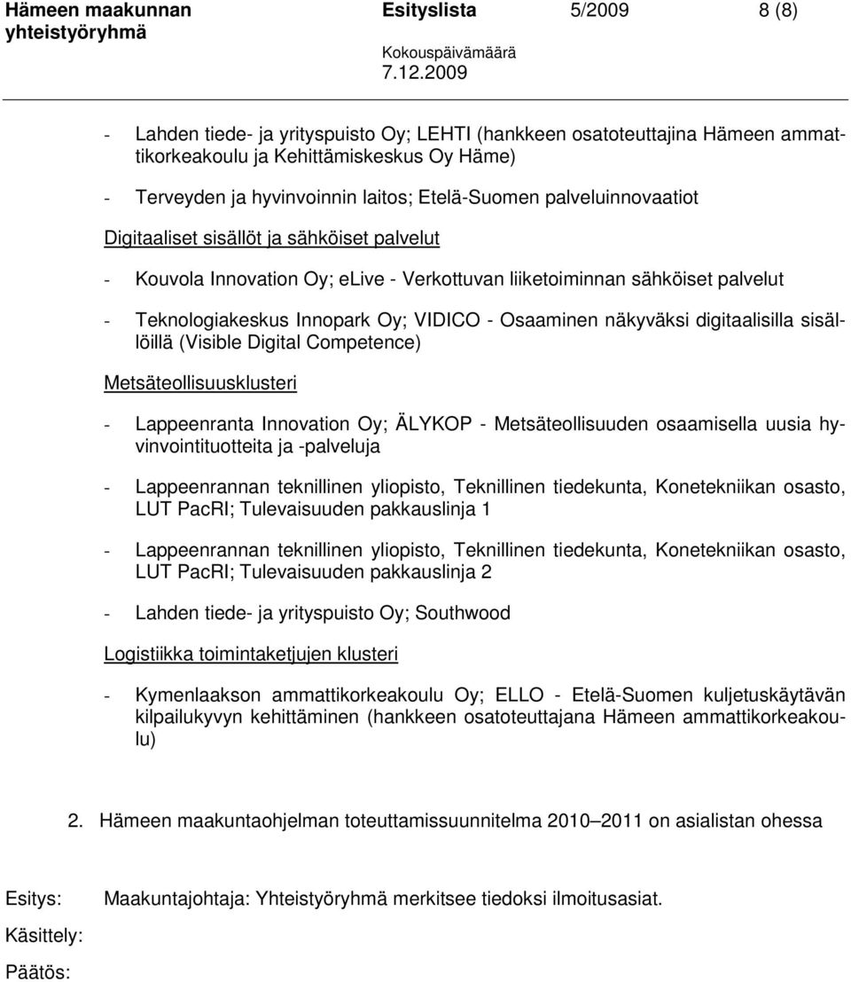 VIDICO - Osaaminen näkyväksi digitaalisilla sisällöillä (Visible Digital Competence) Metsäteollisuusklusteri - Lappeenranta Innovation Oy; ÄLYKOP - Metsäteollisuuden osaamisella uusia