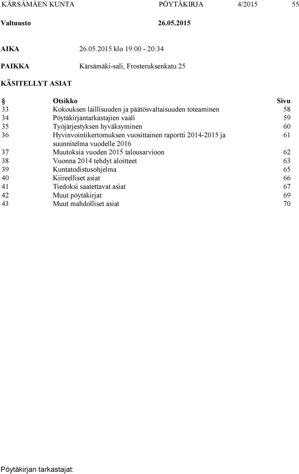 2015 klo 19:00-20:34 PAIKKA Kärsämäki-sali, Frosteruksenkatu 25 KÄSITELLYT ASIAT Otsikko Sivu 33 Kokouksen laillisuuden ja päätösvaltaisuuden
