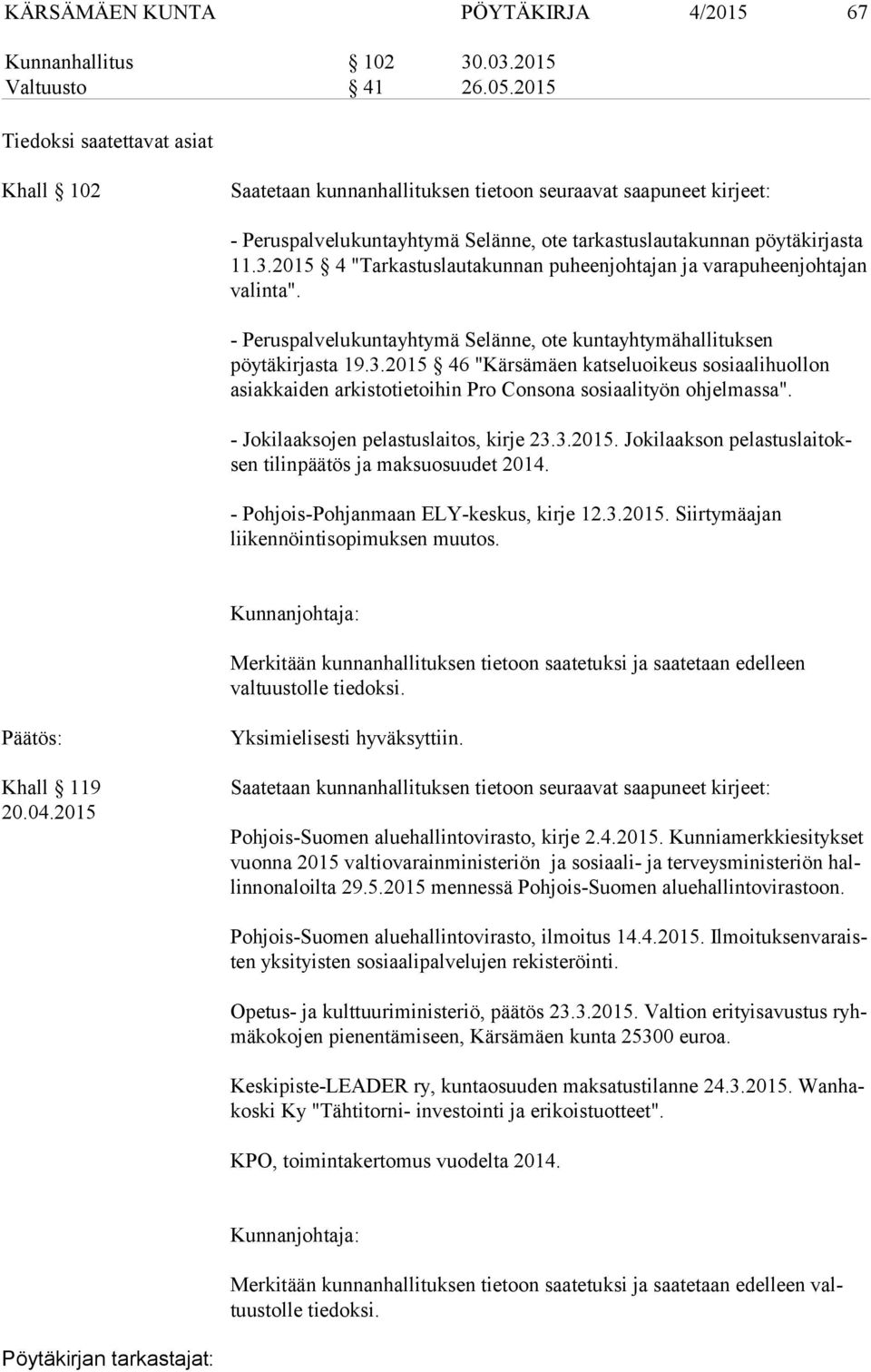 2015 4 "Tarkastuslautakunnan puheenjohtajan ja varapuheenjohtajan va lin ta". - Peruspalvelukuntayhtymä Selänne, ote kuntayhtymähallituksen pöytäkirjasta 19.3.