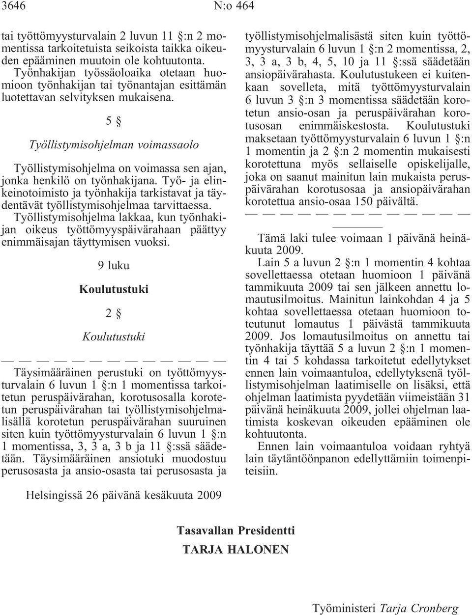 5 Työllistymisohjelman voimassaolo Työllistymisohjelma on voimassa sen ajan, jonka henkilö on työnhakijana.