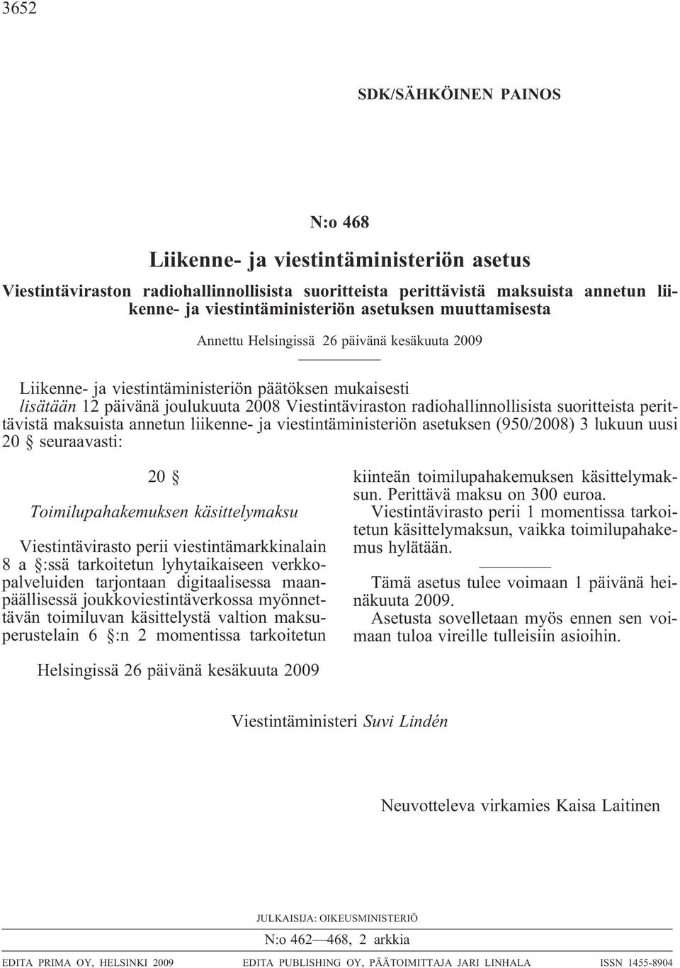 radiohallinnollisista suoritteista perittävistä maksuista annetun liikenne- ja viestintäministeriön asetuksen (950/2008) 3 lukuun uusi 20 seuraavasti: 20 Toimilupahakemuksen käsittelymaksu