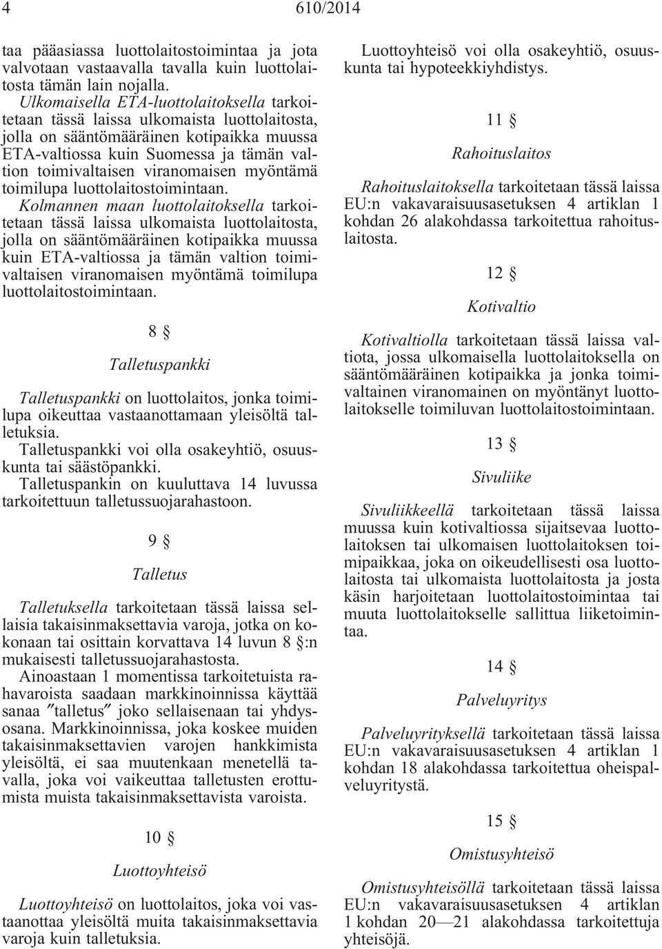 viranomaisen myöntämä toimilupa luottolaitostoimintaan.