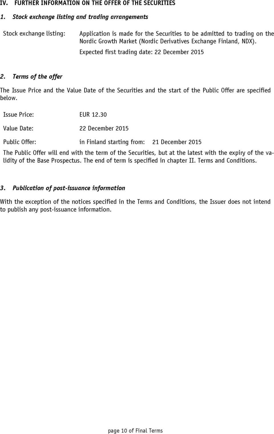 Finland, NDX). Expected first trading date: 22 December 2015 2. Terms of the offer The Issue Price and the Value Date of the Securities and the start of the Public Offer are specified below.