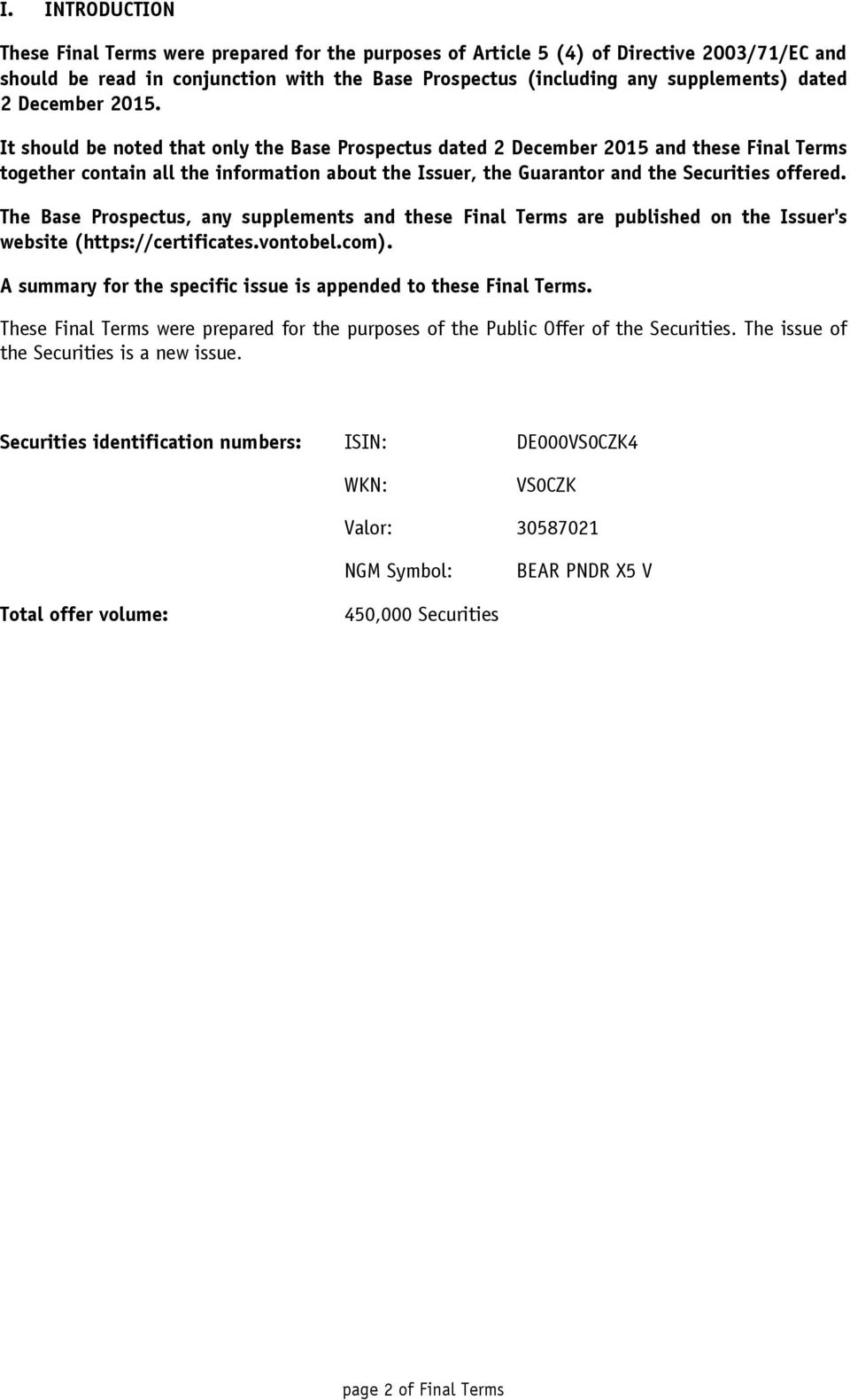 It should be noted that only the Base Prospectus dated 2 December 2015 and these Final Terms together contain all the information about the Issuer, the Guarantor and the Securities offered.