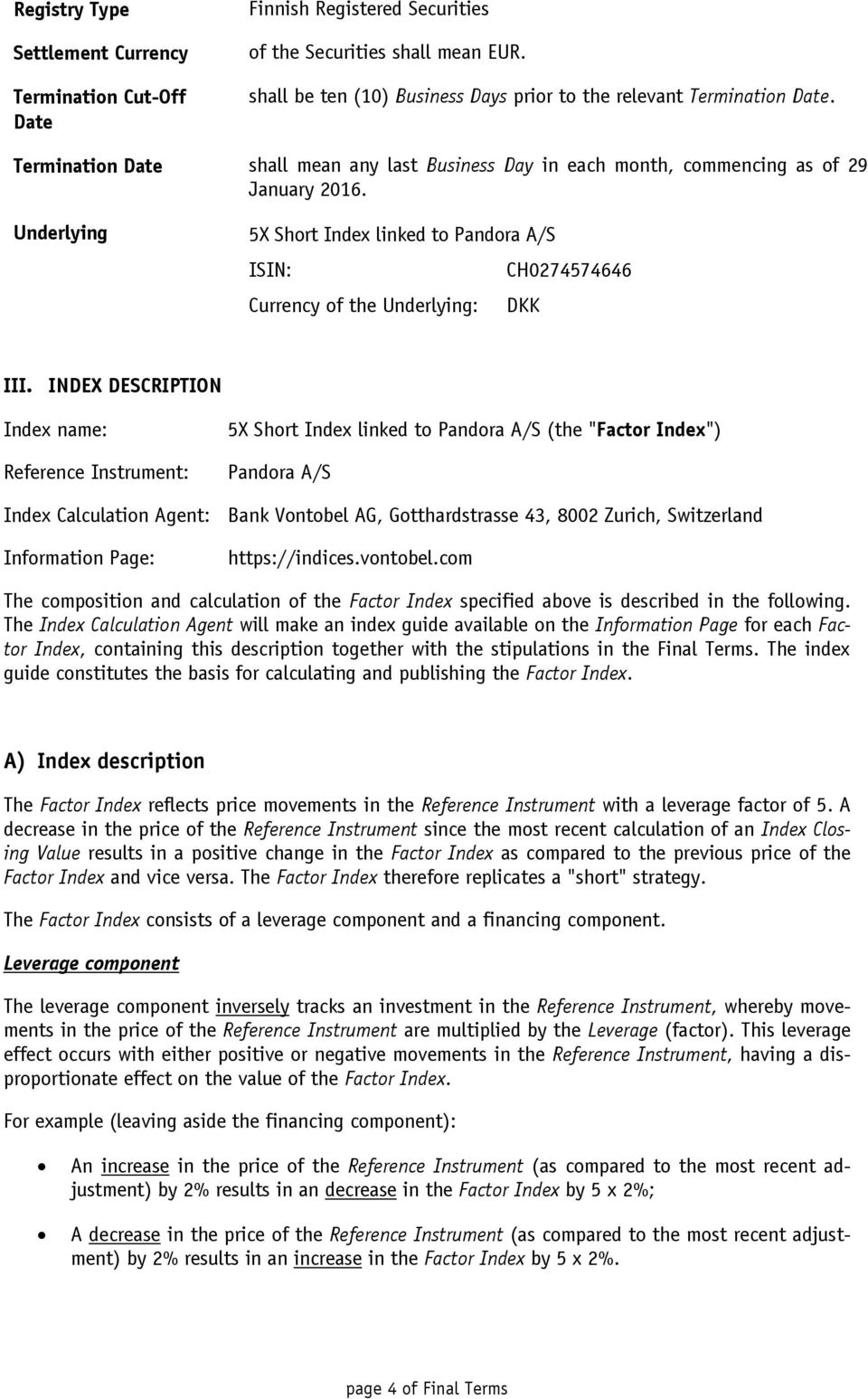 Underlying 5X Short Index linked to Pandora A/S ISIN: CH0274574646 Currency of the Underlying: DKK III.