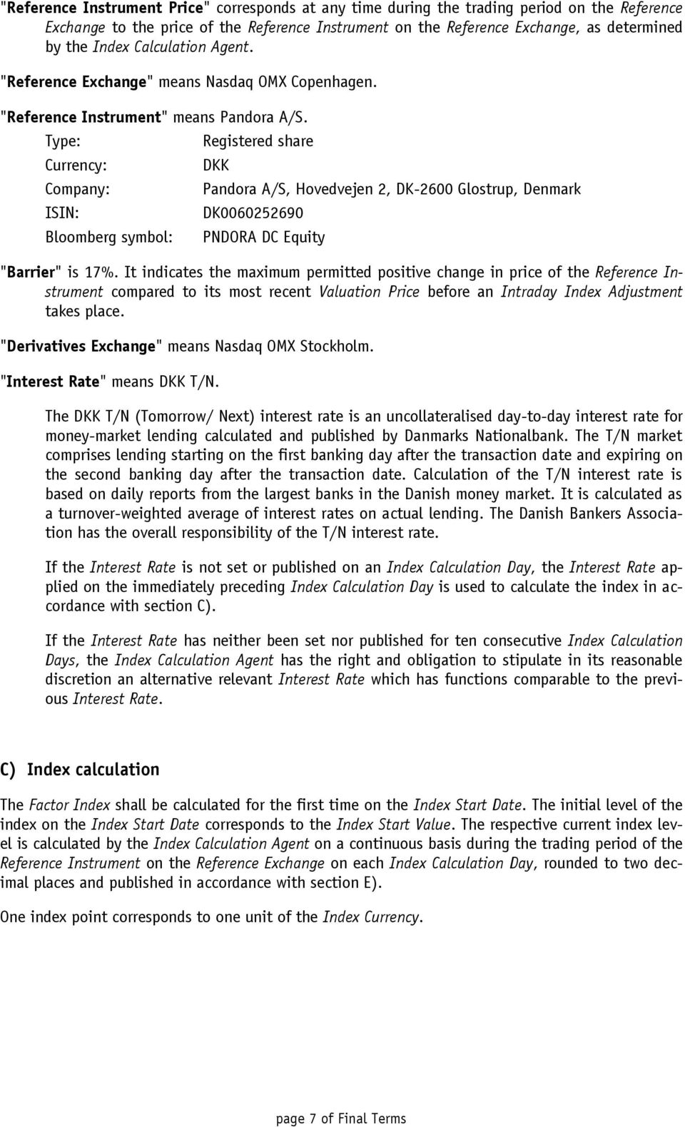 Type: Currency: Company: ISIN: Bloomberg symbol: Registered share DKK Pandora A/S, Hovedvejen 2, DK-2600 Glostrup, Denmark DK0060252690 PNDORA DC Equity "Barrier" is 17%.
