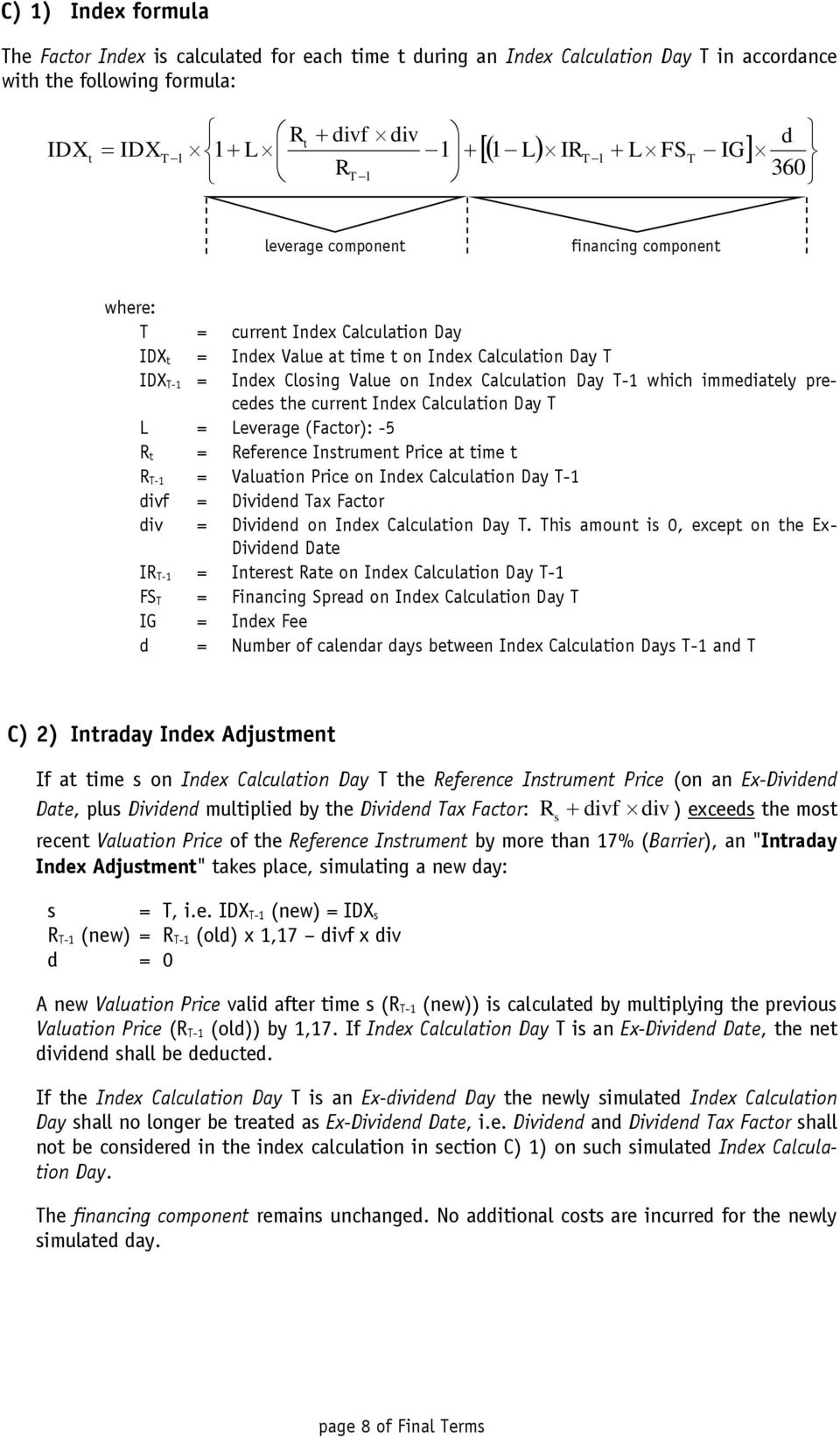 T-1 which immediately precedes the current Index Calculation Day T L = Leverage (Factor): -5 R t = Reference Instrument Price at time t R T-1 = Valuation Price on Index Calculation Day T-1 divf =