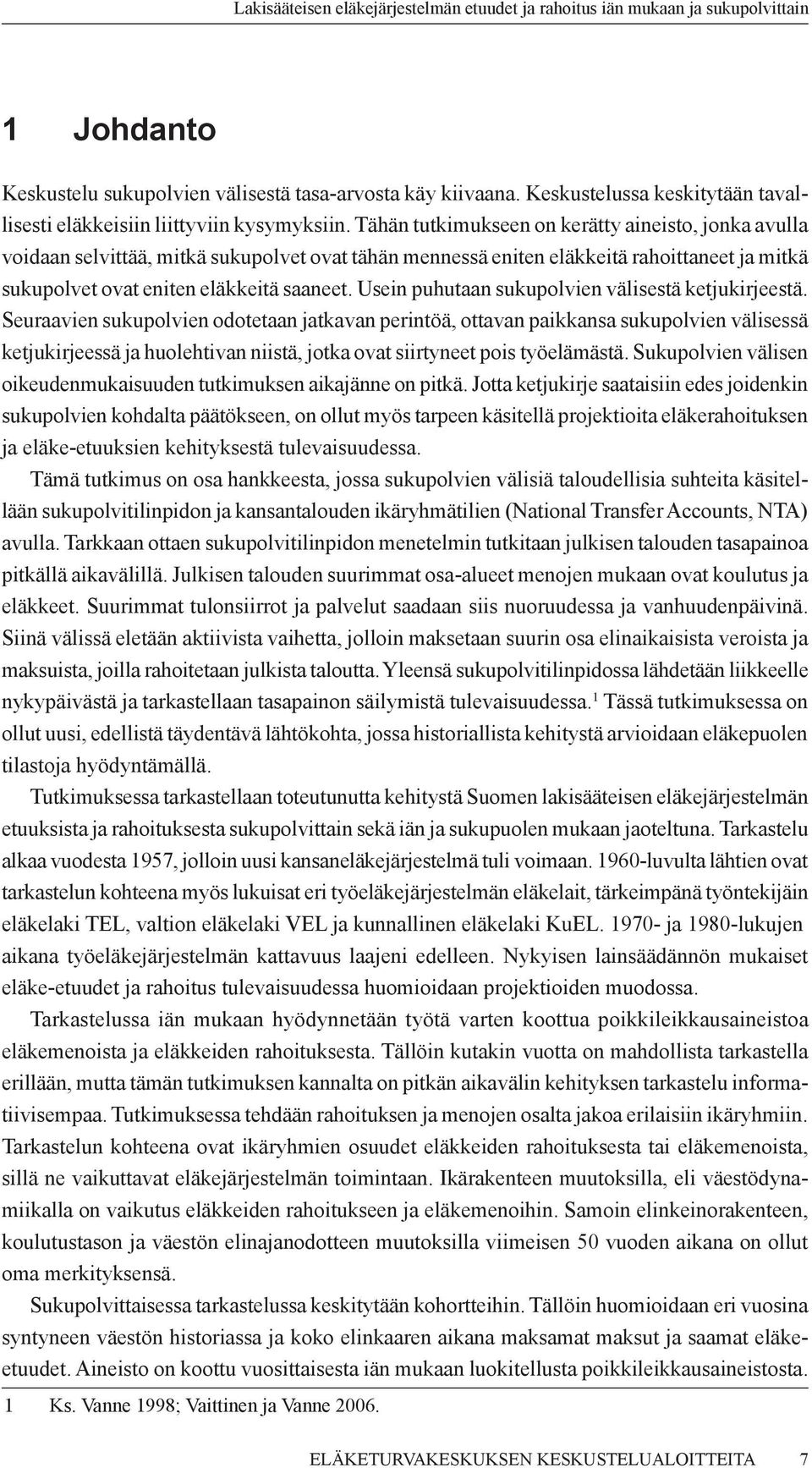 Usein puhutaan sukupolvien välisestä ketjukirjeestä.