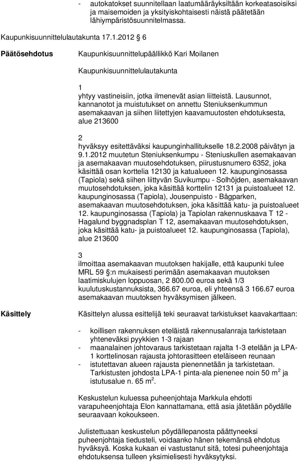 ehdotuksesta, alue 600 hyväksyy esitettäväksi kaupunginhallitukselle 8..008 päivätyn ja 9.