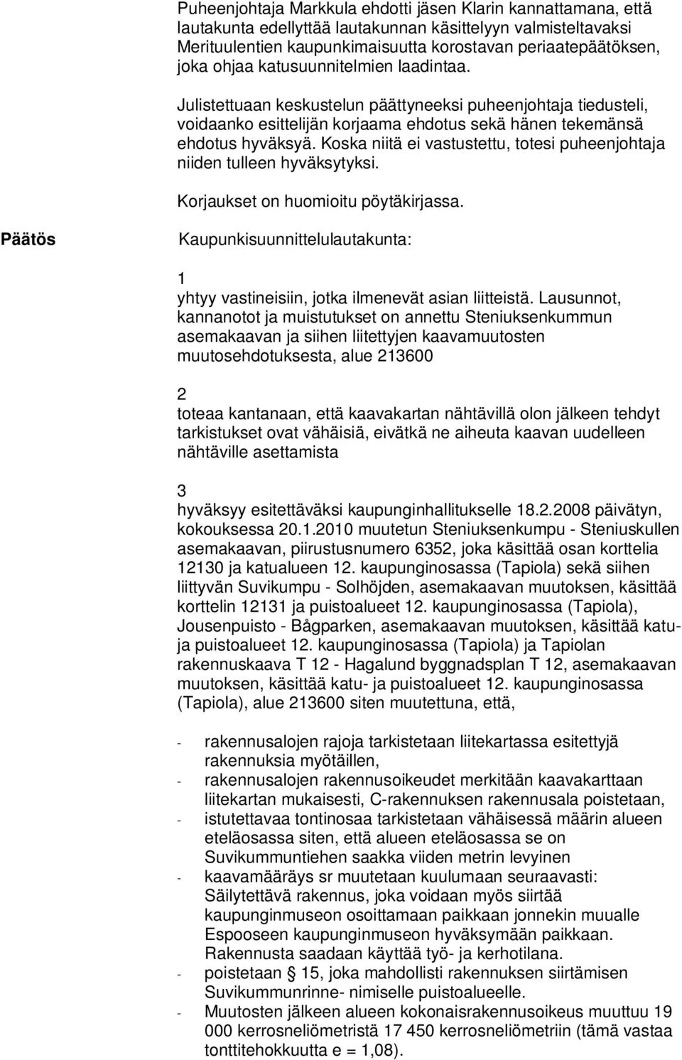 Koska niitä ei vastustettu, totesi puheenjohtaja niiden tulleen hyväksytyksi. Korjaukset on huomioitu pöytäkirjassa.