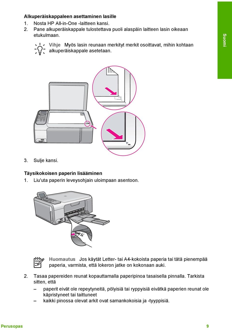 Liu'uta paperin leveysohjain uloimpaan asentoon. Huomautus Jos käytät Letter- tai A4-kokoista paperia tai tätä pienempää paperia, varmista, että lokeron jatke on kokonaan auki. 2.