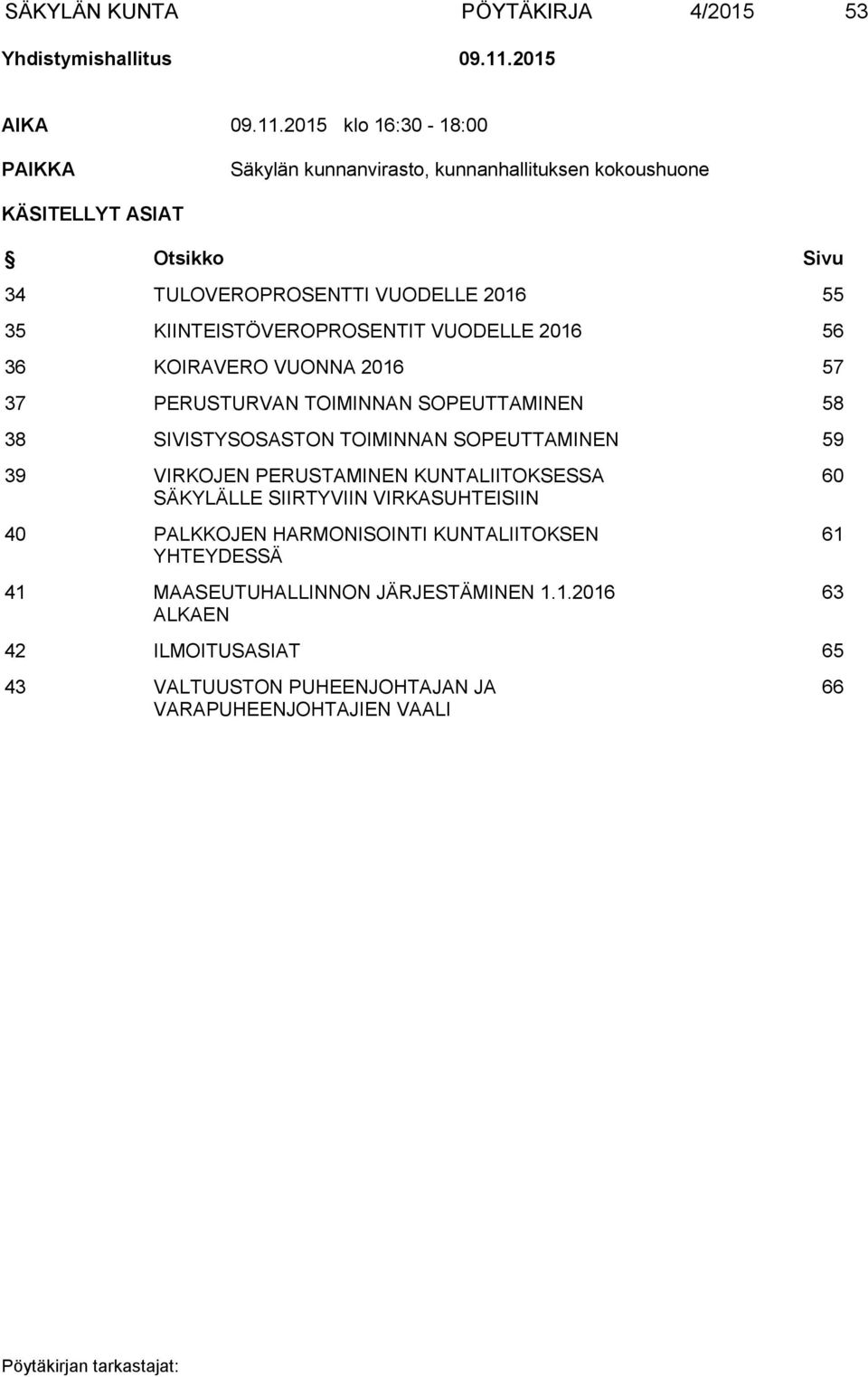 2015 klo 16:30-18:00 PAIKKA Säkylän kunnanvirasto, kunnanhallituksen kokoushuone KÄSITELLYT ASIAT Otsikko Sivu 34 TULOVEROPROSENTTI VUODELLE 2016 55 35