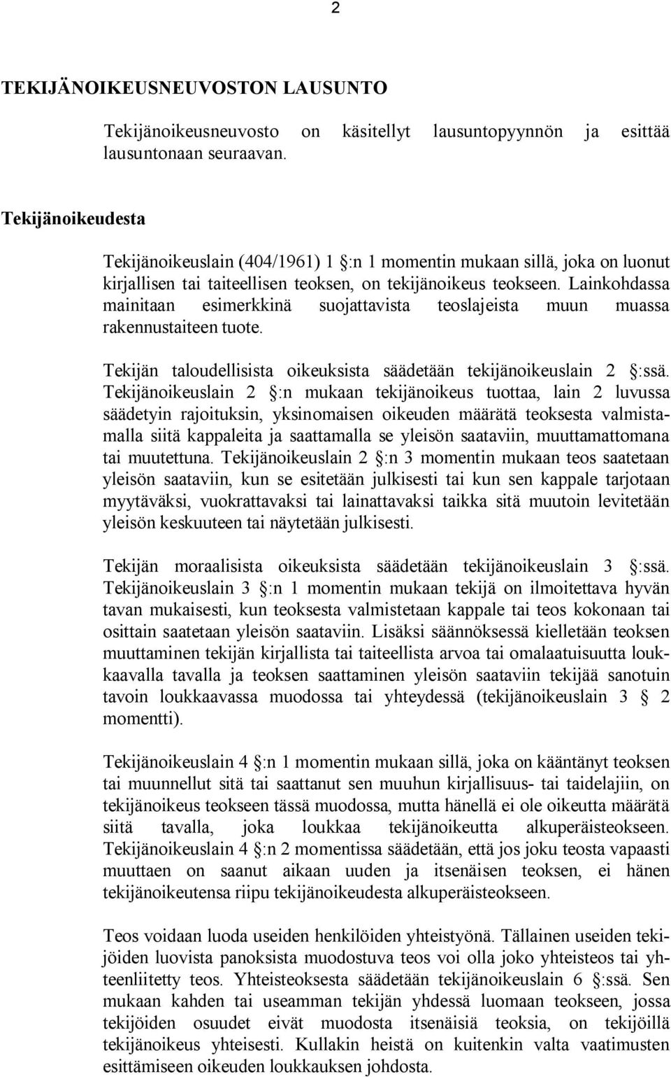 Lainkohdassa mainitaan esimerkkinä suojattavista teoslajeista muun muassa rakennustaiteen tuote. Tekijän taloudellisista oikeuksista säädetään tekijänoikeuslain 2 :ssä.