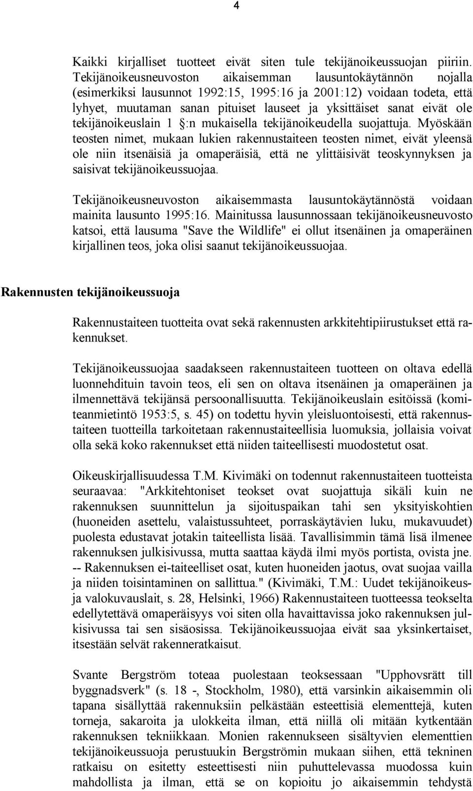 eivät ole tekijänoikeuslain 1 :n mukaisella tekijänoikeudella suojattuja.