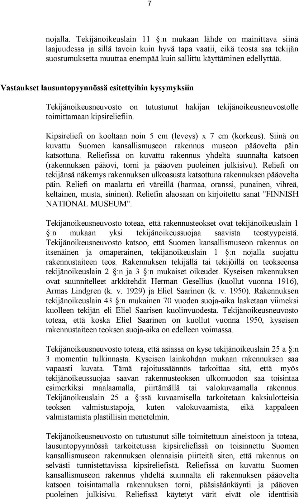 Vastaukset lausuntopyynnössä esitettyihin kysymyksiin Tekijänoikeusneuvosto on tutustunut hakijan tekijänoikeusneuvostolle toimittamaan kipsireliefiin.