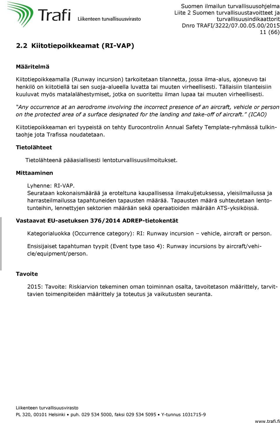 virheellisesti. Tällaisiin tilanteisiin kuuluvat myös matalalähestymiset, jotka on suoritettu ilman lupaa tai muuten virheellisesti.