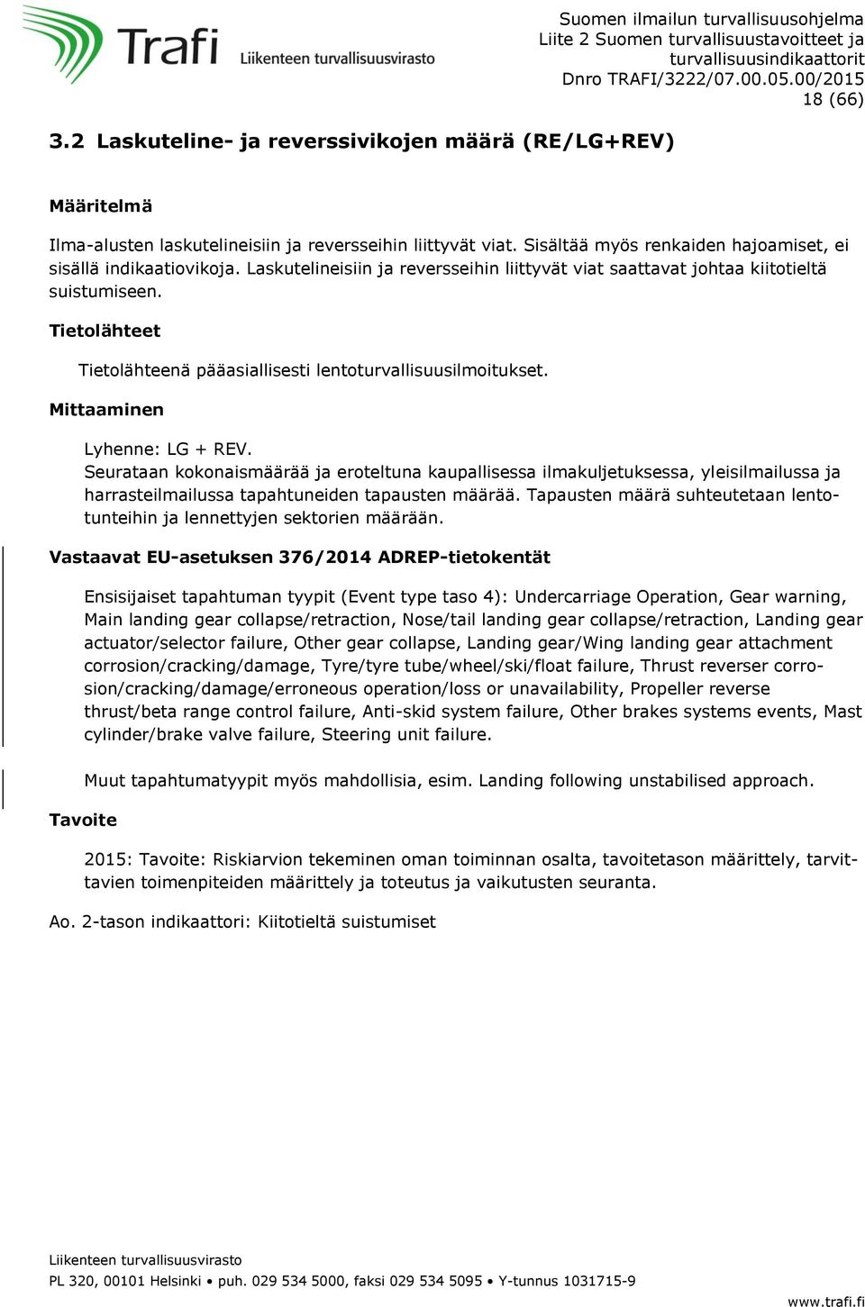 harrasteilmailussa tapahtuneiden tapausten määrää. Tapausten määrä suhteutetaan lentotunteihin ja lennettyjen sektorien määrään.