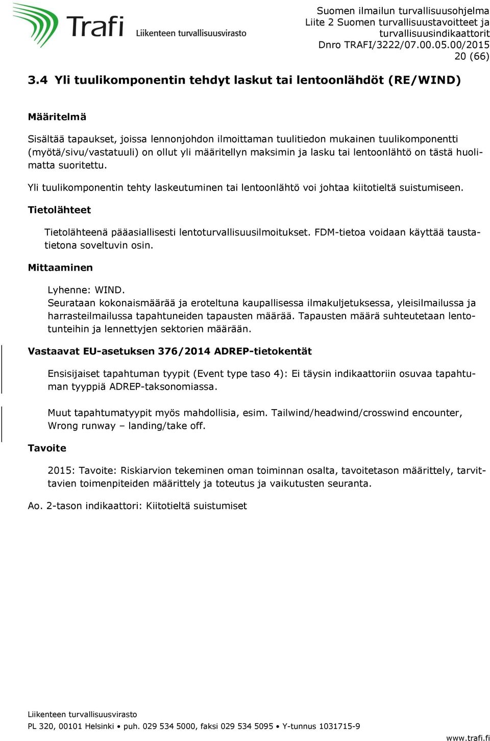 määritellyn maksimin ja lasku tai lentoonlähtö on tästä huolimatta suoritettu. Yli tuulikomponentin tehty laskeutuminen tai lentoonlähtö voi johtaa kiitotieltä suistumiseen.