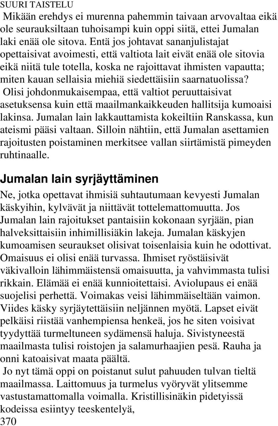 siedettäisiin saarnatuolissa? Olisi johdonmukaisempaa, että valtiot peruuttaisivat asetuksensa kuin että maailmankaikkeuden hallitsija kumoaisi lakinsa.