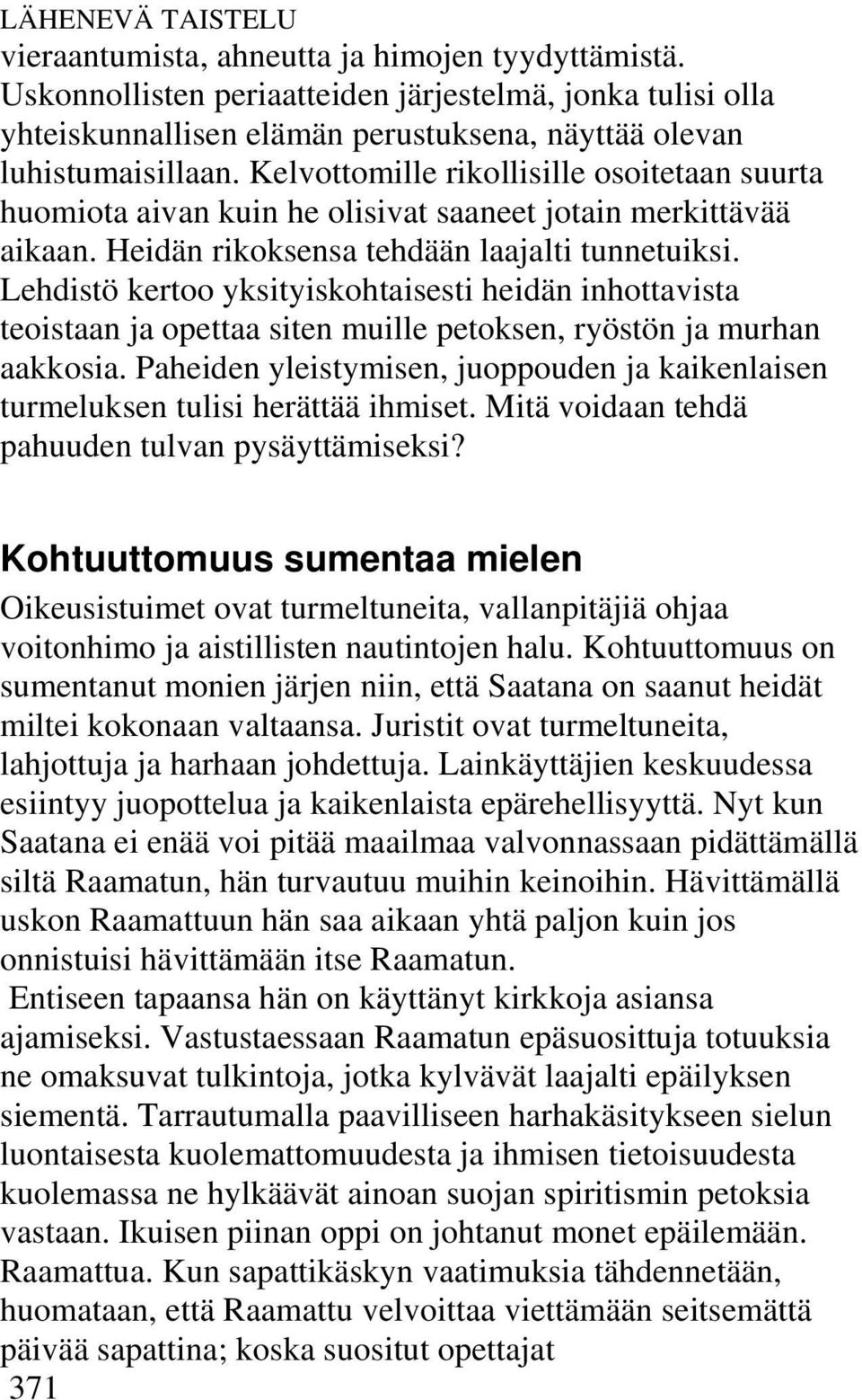 Kelvottomille rikollisille osoitetaan suurta huomiota aivan kuin he olisivat saaneet jotain merkittävää aikaan. Heidän rikoksensa tehdään laajalti tunnetuiksi.