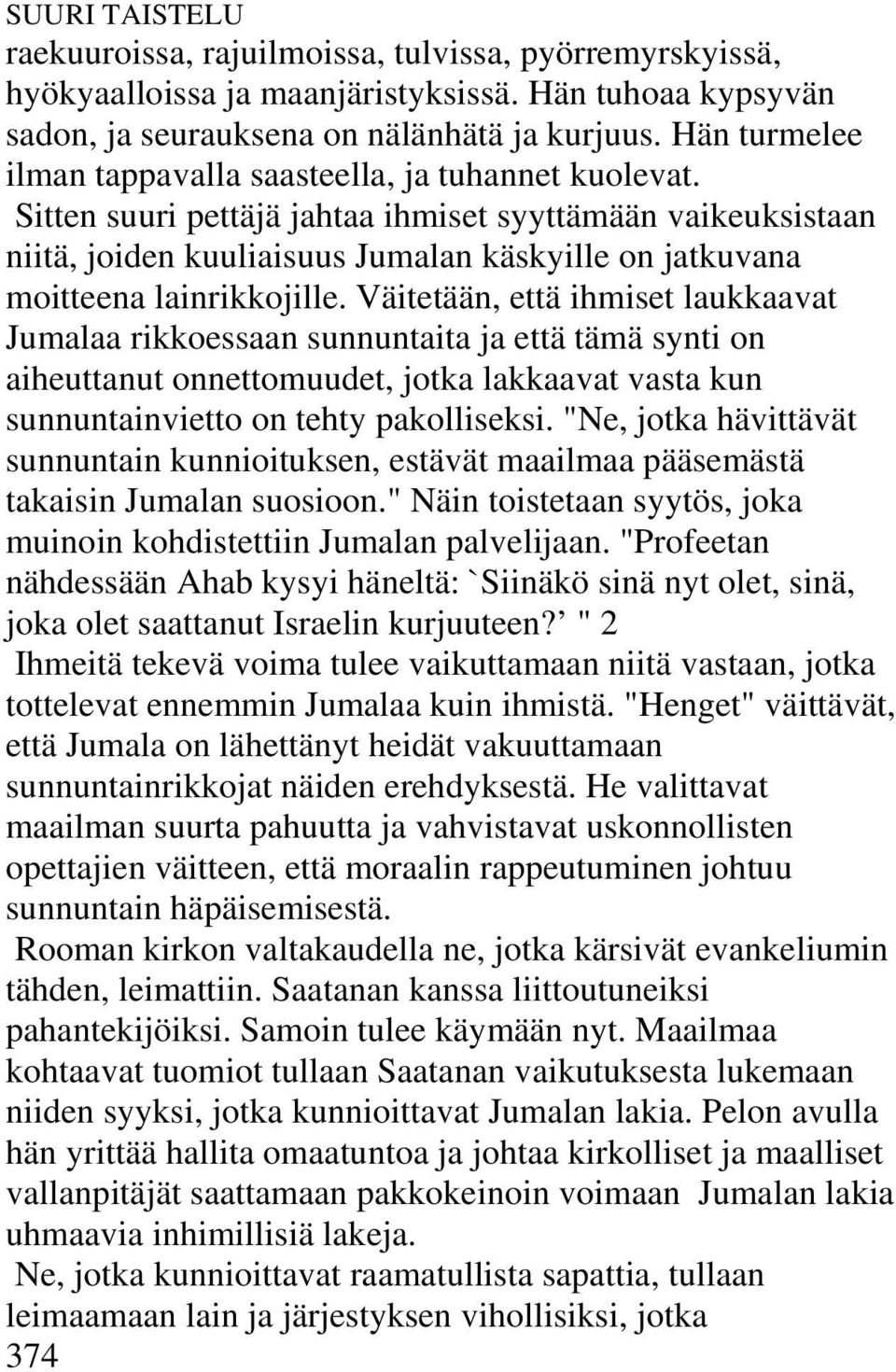 Sitten suuri pettäjä jahtaa ihmiset syyttämään vaikeuksistaan niitä, joiden kuuliaisuus Jumalan käskyille on jatkuvana moitteena lainrikkojille.