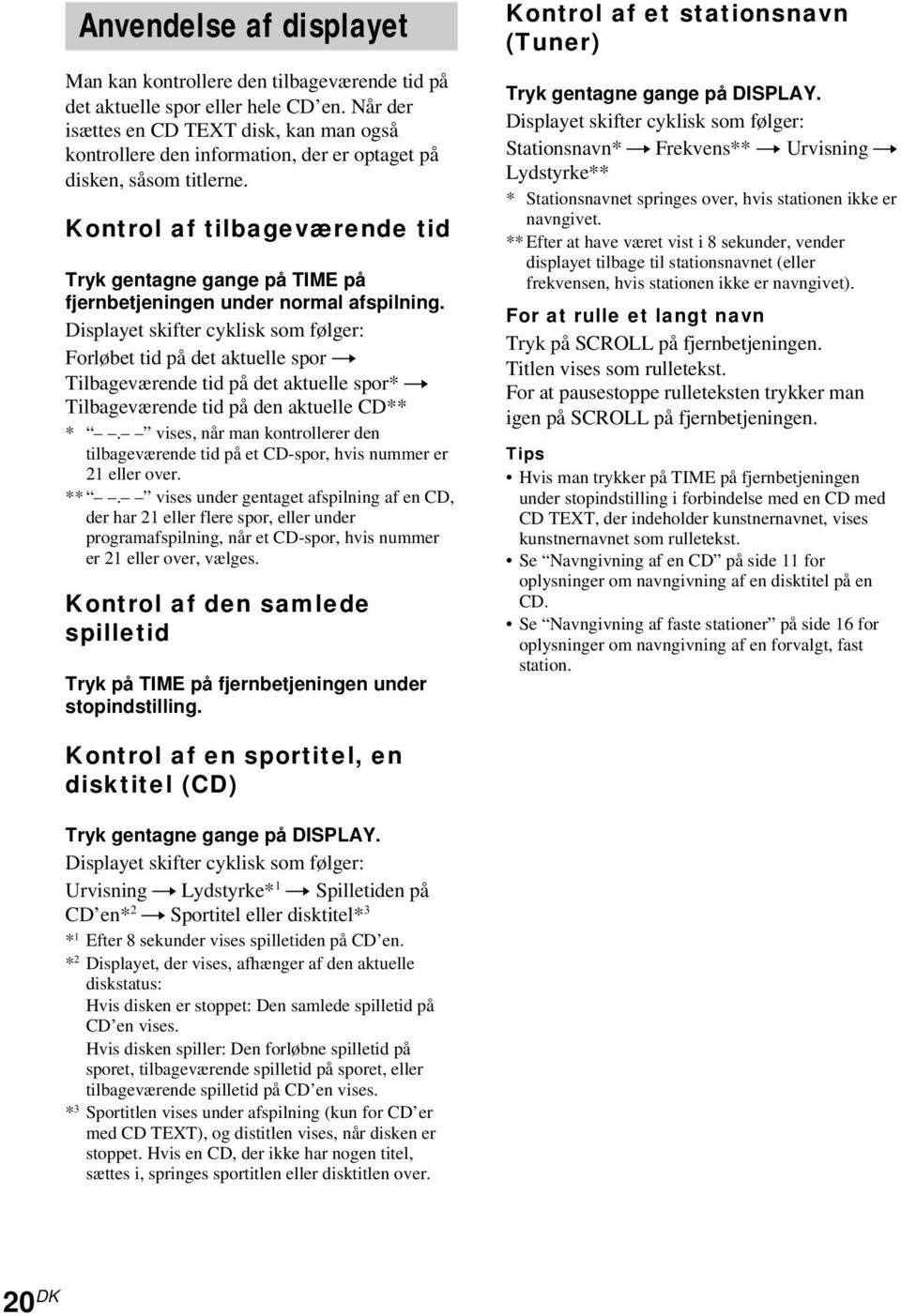 Kontrol af tilbageværende tid Tryk gentagne gange på TIME på fjernbetjeningen under normal afspilning.