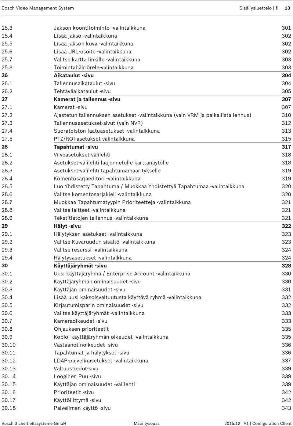 2 Tehtäväaikataulut -sivu 305 27 Kamerat ja tallennus -sivu 307 27.1 Kamerat -sivu 307 27.2 Ajastetun tallennuksen asetukset -valintaikkuna (vain VRM ja paikallistallennus) 310 27.