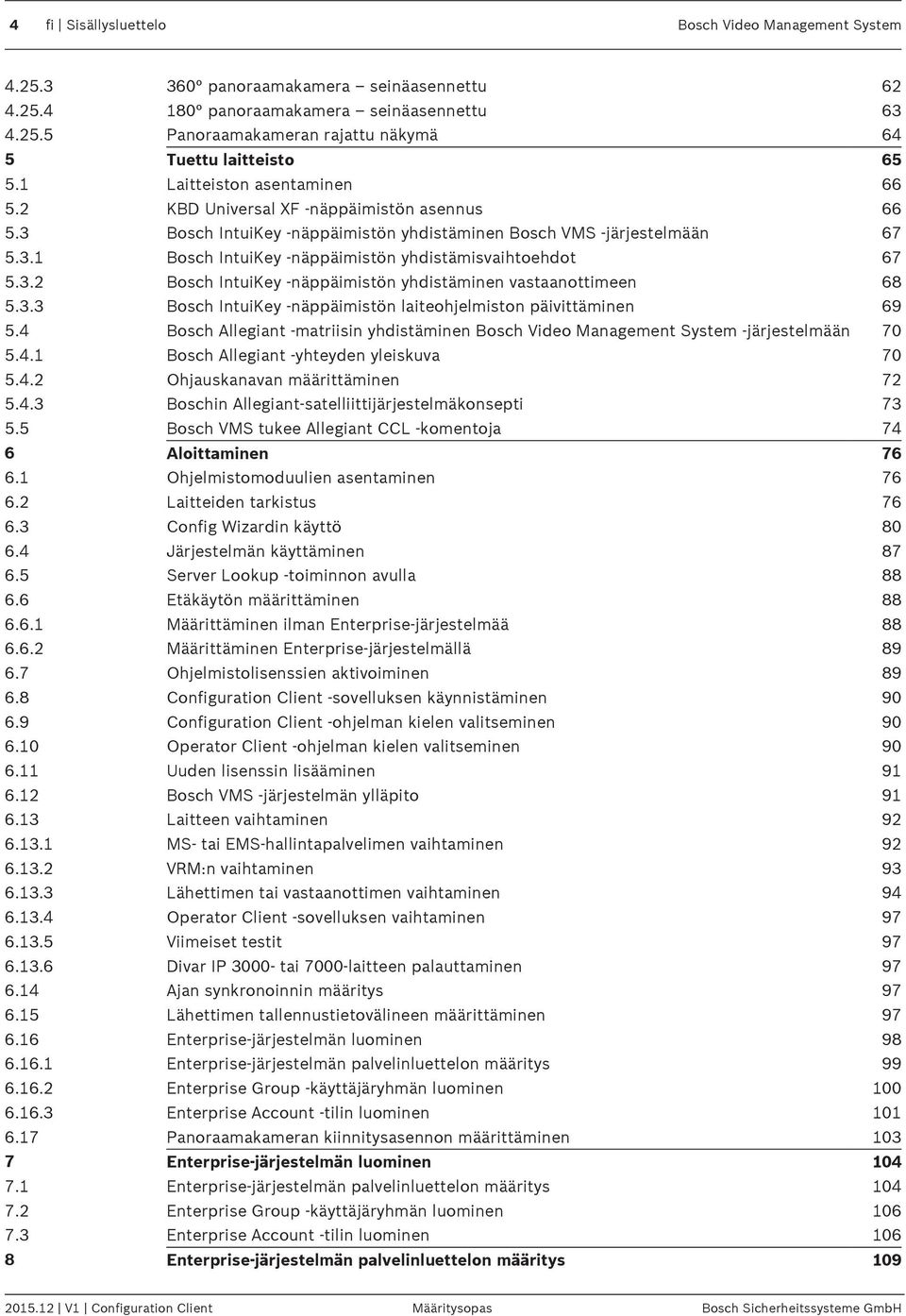 3.2 Bosch IntuiKey -näppäimistön yhdistäminen vastaanottimeen 68 5.3.3 Bosch IntuiKey -näppäimistön laiteohjelmiston päivittäminen 69 5.