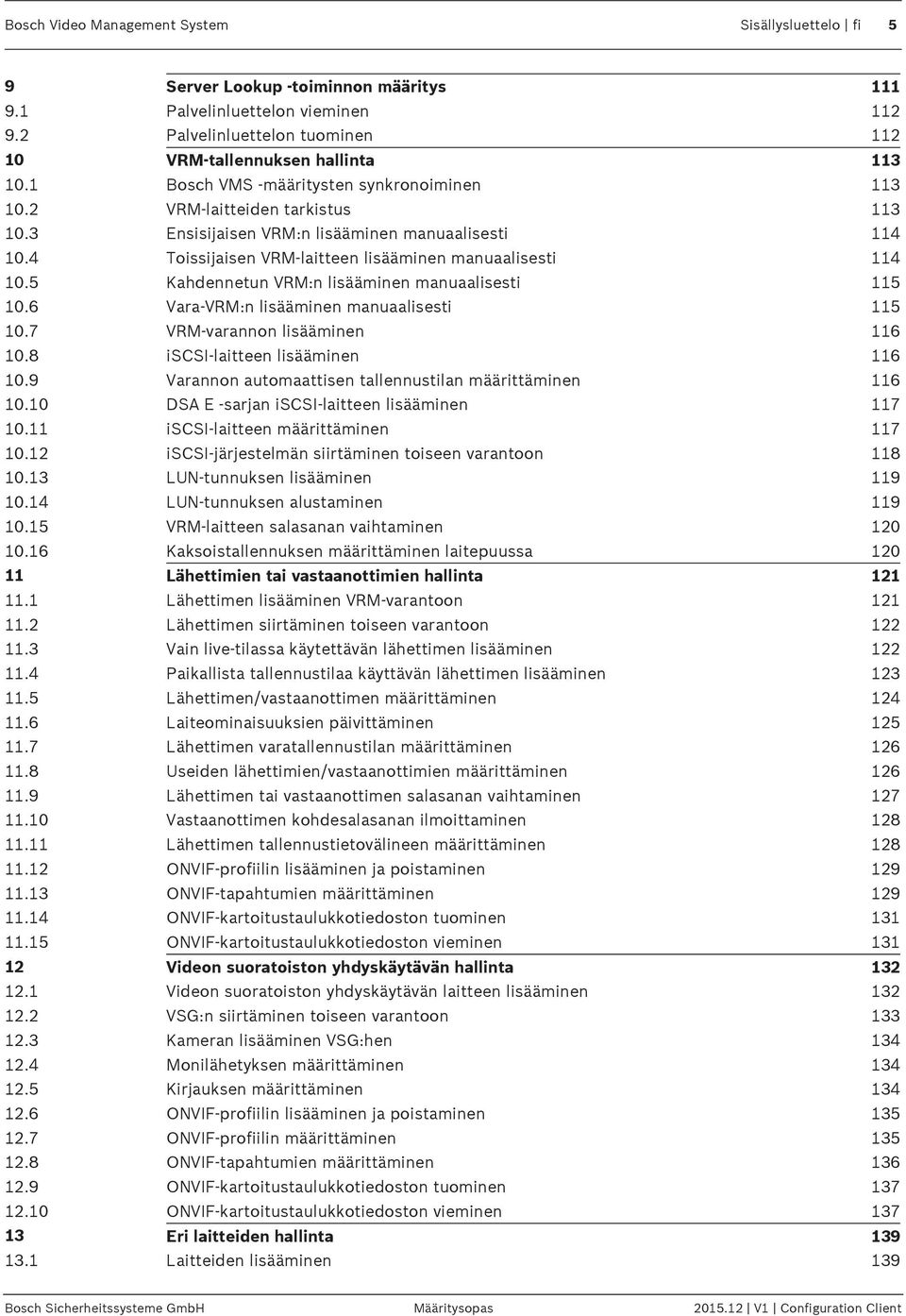 5 Kahdennetun VRM:n lisääminen manuaalisesti 115 10.6 Vara-VRM:n lisääminen manuaalisesti 115 10.7 VRM-varannon lisääminen 116 10.8 iscsi-laitteen lisääminen 116 10.