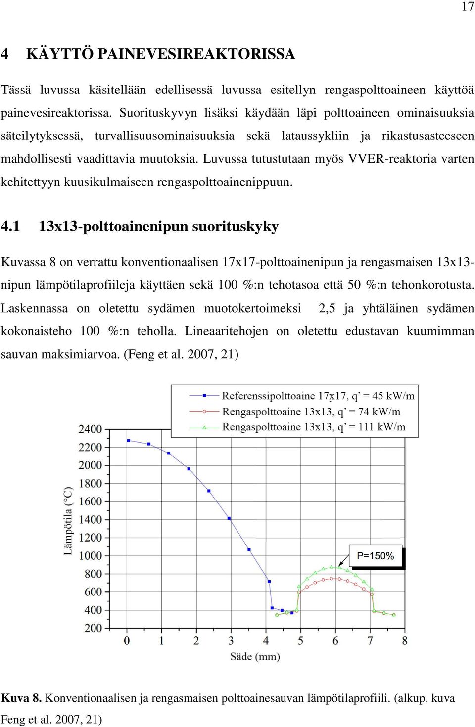 Luvussa tutustutaan myös VVER-reaktoria varten kehitettyyn kuusikulmaiseen rengaspolttoainenippuun. 4.