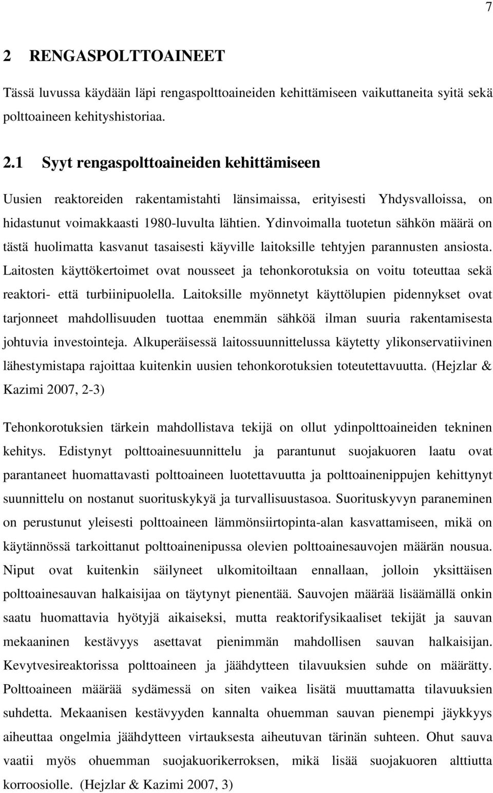 Laitosten käyttökertoimet ovat nousseet ja tehonkorotuksia on voitu toteuttaa sekä reaktori- että turbiinipuolella.