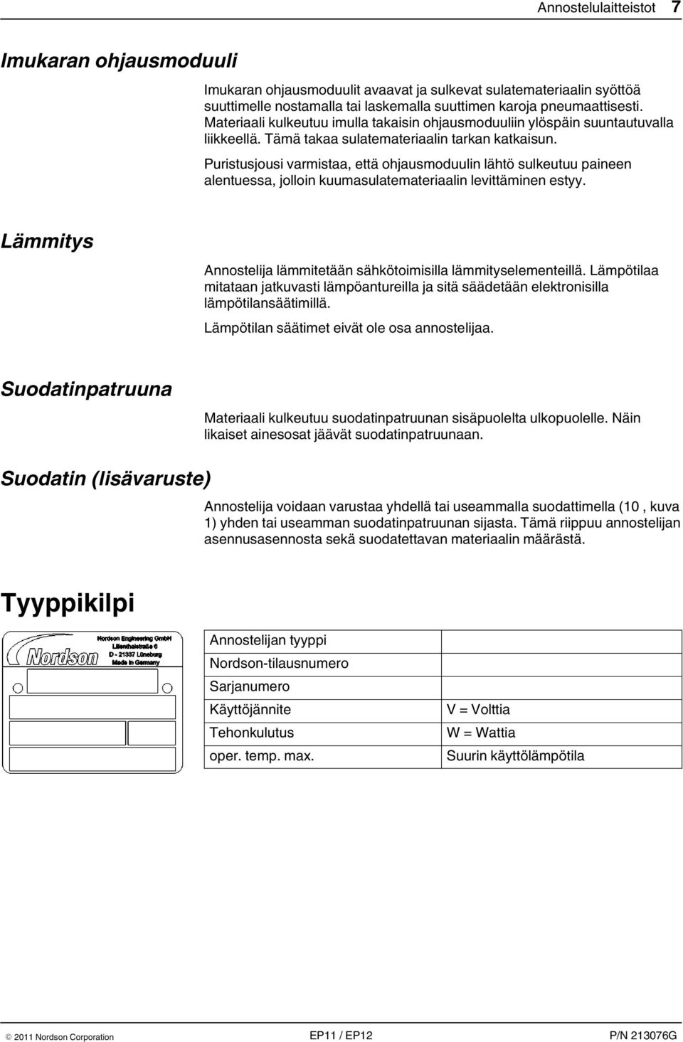 Puristusjousi varmistaa, että ohjausmoduulin lähtö sulkeutuu paineen alentuessa, jolloin kuumasulatemateriaalin levittäminen estyy.