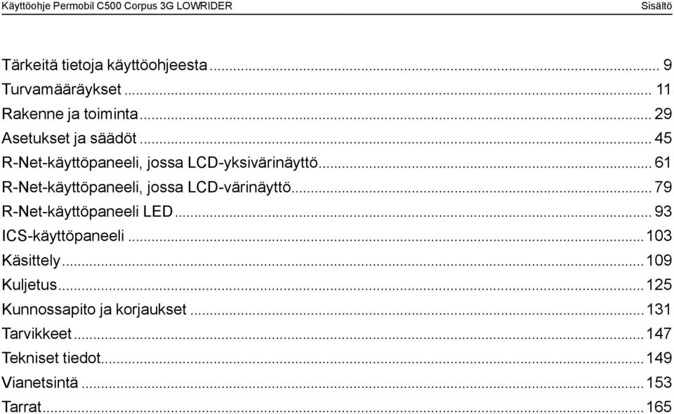 .. 61 R-Net-käyttöpaneeli, jossa LCD-värinäyttö... 79 R-Net-käyttöpaneeli LED... 93 ICS-käyttöpaneeli.