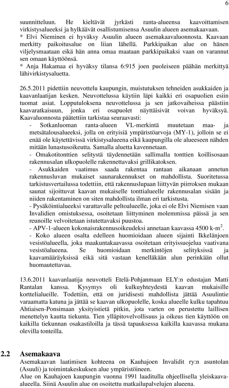 Parkkipaikan alue on hänen viljelysmaataan eikä hän anna omaa maataan parkkipaikaksi vaan on varannut sen omaan käyttöönsä.