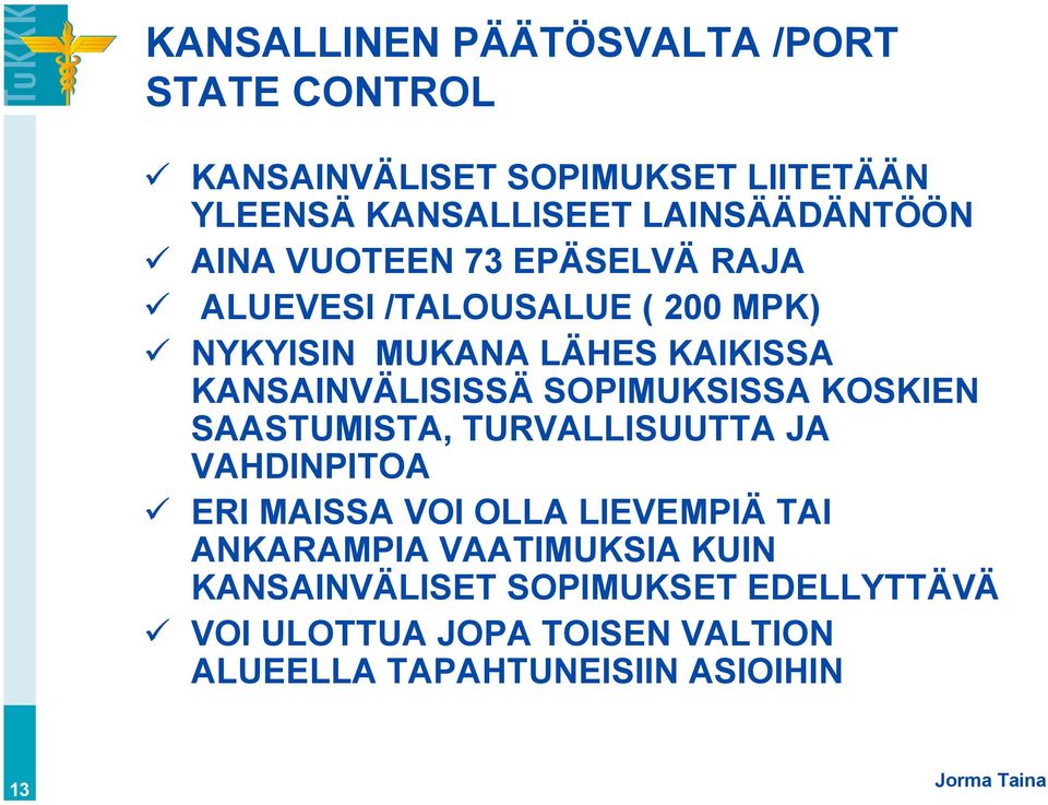 KANSAINVÄLISISSÄ SOPIMUKSISSA KOSKIEN SAASTUMISTA, TURVALLISUUTTA JA VAHDINPITOA ERI MAISSA VOI OLLA LIEVEMPIÄ TAI