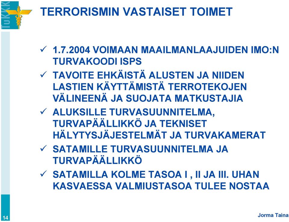 KÄYTTÄMISTÄ TERROTEKOJEN VÄLINEENÄ JA SUOJATA MATKUSTAJIA ALUKSILLE TURVASUUNNITELMA, TURVAPÄÄLLIKKÖ