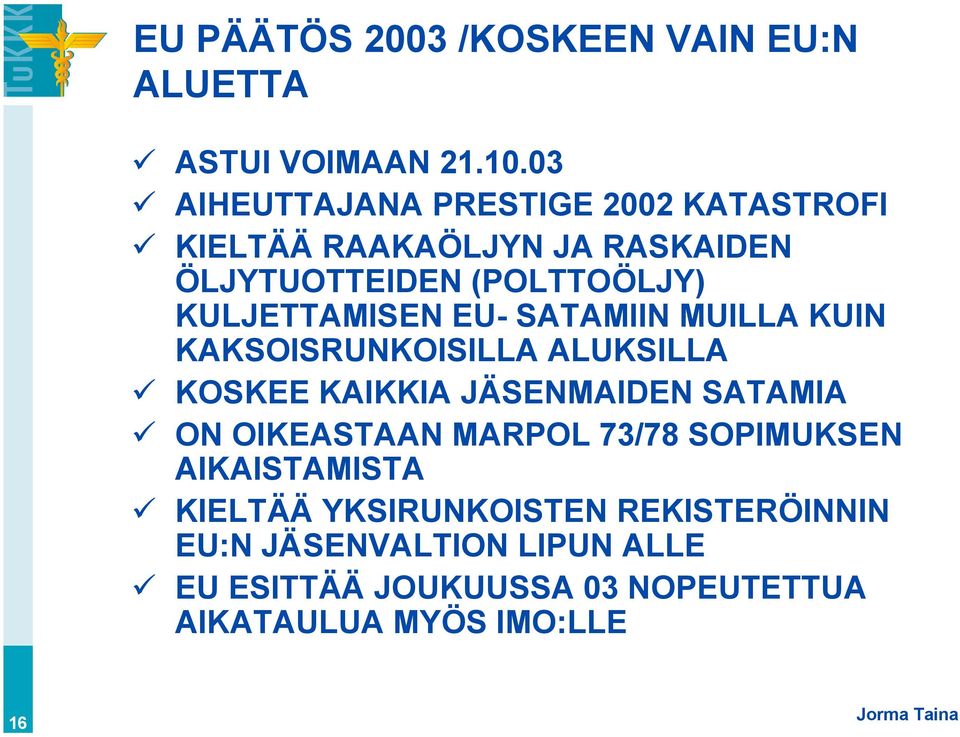 KULJETTAMISEN EU- SATAMIIN MUILLA KUIN KAKSOISRUNKOISILLA ALUKSILLA KOSKEE KAIKKIA JÄSENMAIDEN SATAMIA ON