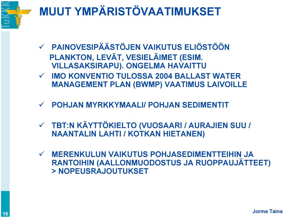 ONGELMA HAVAITTU IMO KONVENTIO TULOSSA 2004 BALLAST WATER MANAGEMENT PLAN (BWMP) VAATIMUS LAIVOILLE POHJAN